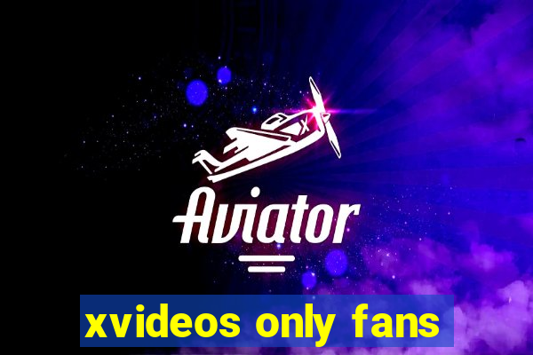 xvideos only fans